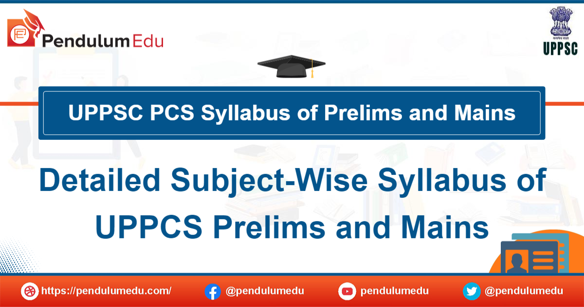 UPPSC Syllabus 2023 - Prelims and Mains | UPPSC PCS Syllabus PDF