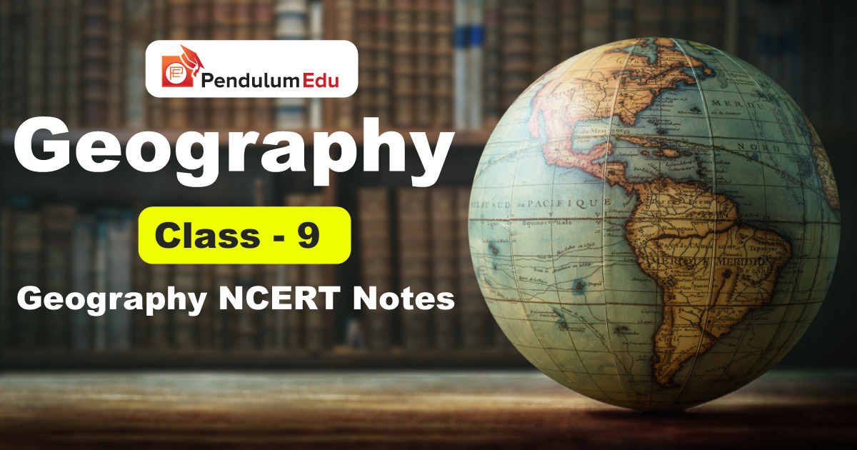 CBSE Class 9 Geography Notes - All Chapters Revision Notes