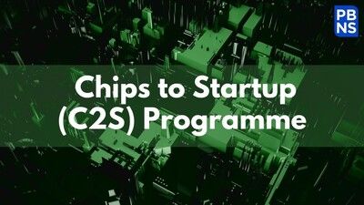 Chips to Startup (C2S) Programme