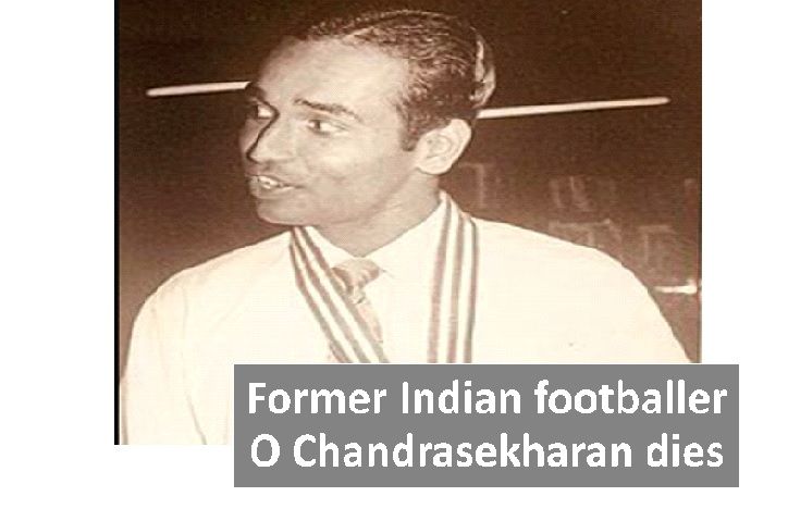 Indian footballer O Chandrasekharan dies