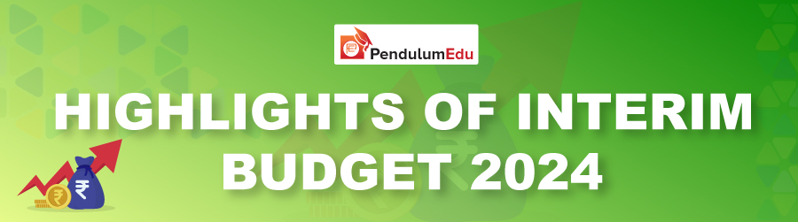 Key Highlights of Interim Budget 2024 - 2025